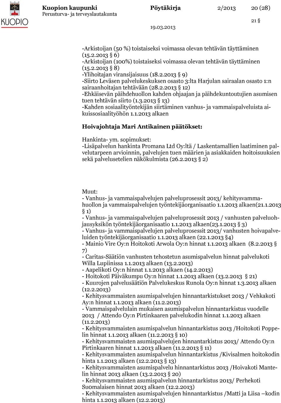 3.2013 13) -Kahden sosiaalityöntekijän siirtäminen vanhus- ja vammaispalveluista aikuissosiaalityöhön 1.1.2013 alkaen Hoivajohtaja Mari Antikainen päätökset: Hankinta- ym.