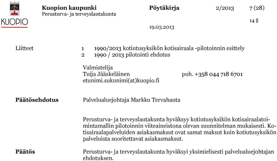 fi Päätösehdotus Palvelualuejohtaja Markku Tervahauta hyväksyy kotiutusyksikön kotisairaalatoimintamallin pilotoinnin viiteaineistona olevan