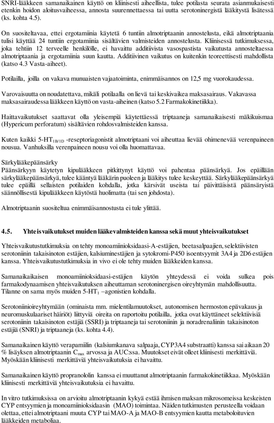 On suositeltavaa, ettei ergotamiinia käytetä 6 tuntiin almotriptaanin annostelusta, eikä almotriptaania tulisi käyttää 24 tuntiin ergotamiinia sisältävien valmisteiden annostelusta.