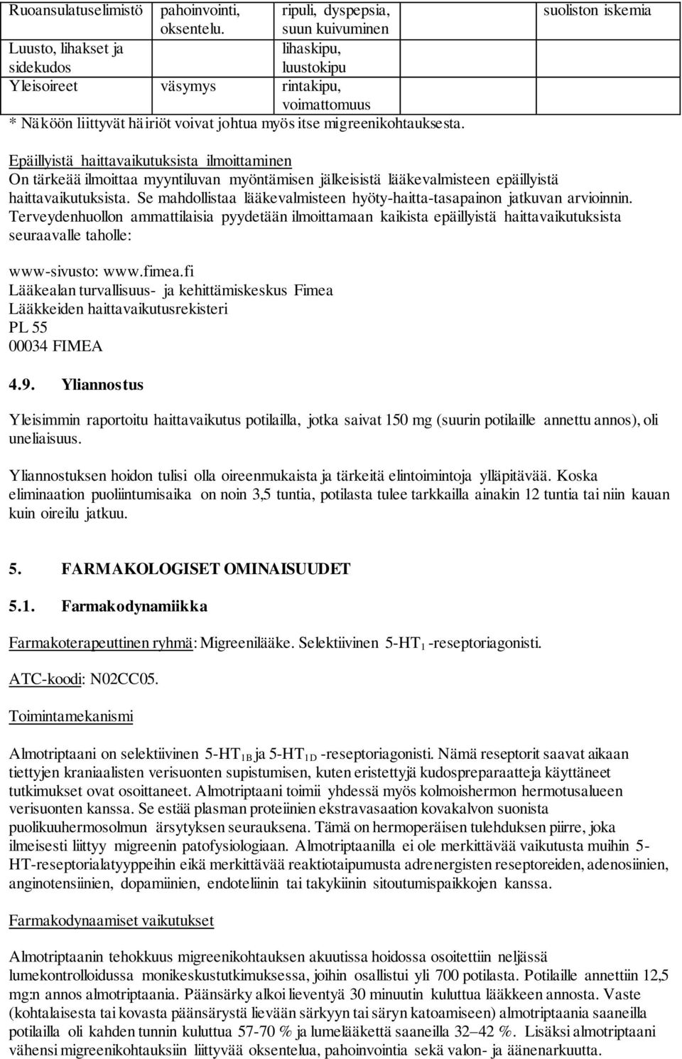 migreenikohtauksesta. suoliston iskemia Epäillyistä haittavaikutuksista ilmoittaminen On tärkeää ilmoittaa myyntiluvan myöntämisen jälkeisistä lääkevalmisteen epäillyistä haittavaikutuksista.