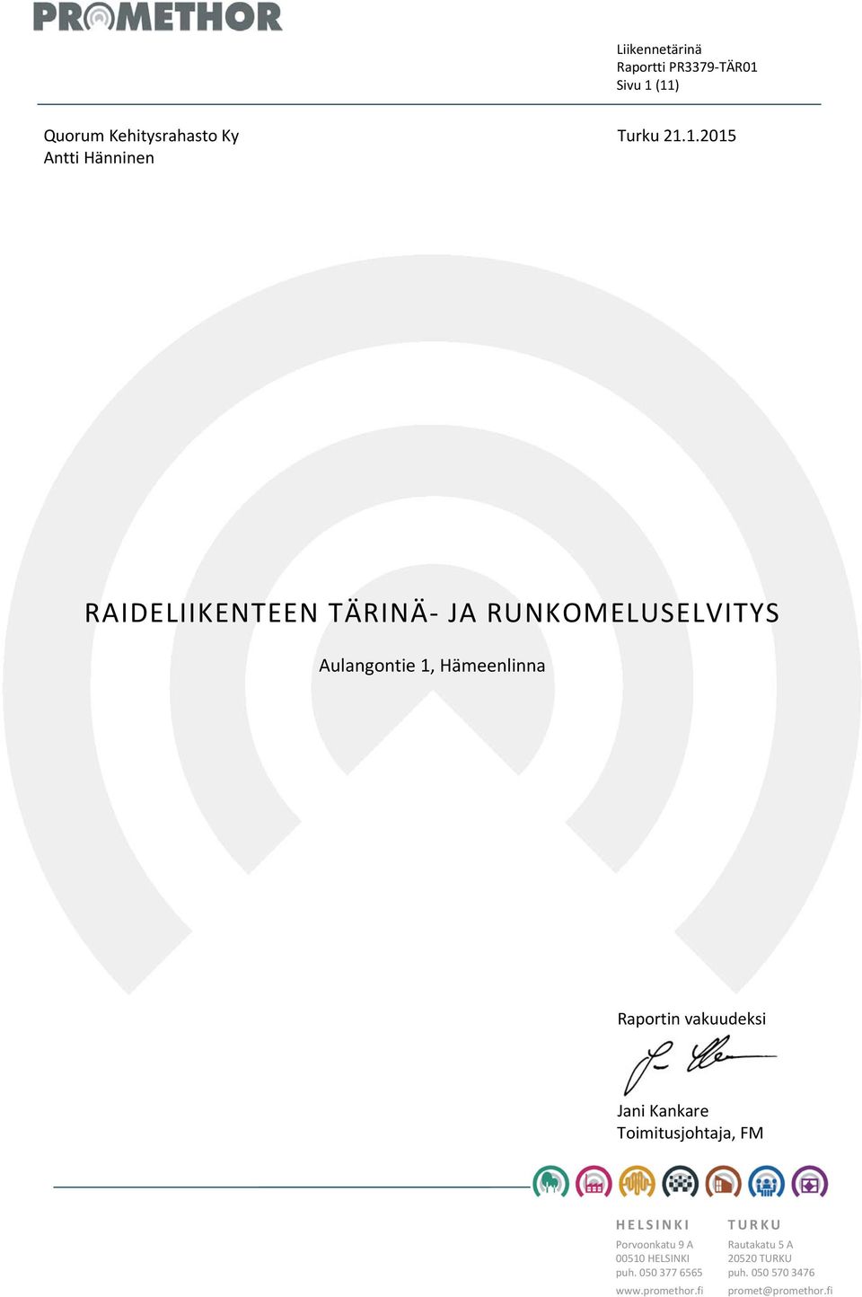 1.2015 RAIDELIIKENTEEN TÄRINÄ JA RUNKOMELUSELVITYS Raportin vakuudeksi Jani Kankare