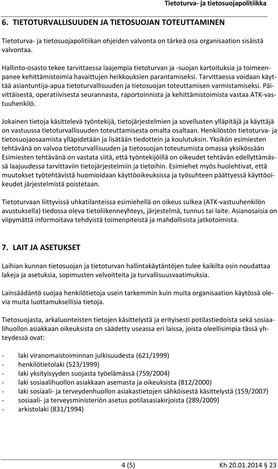 Tarvittaessa voidaan käyttää asiantuntija-apua tietoturvallisuuden ja tietosuojan toteuttamisen varmistamiseksi.