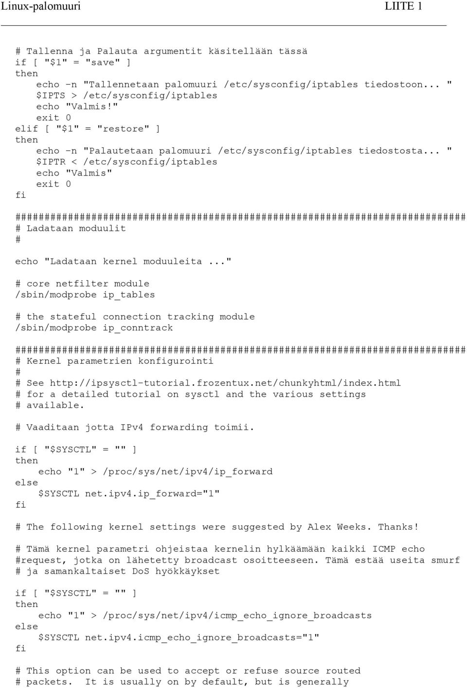 .. " $IPTR < /etc/sysconfig/iptables echo "Valmis" exit 0 fi # Ladataan moduulit # echo "Ladataan kernel moduuleita.