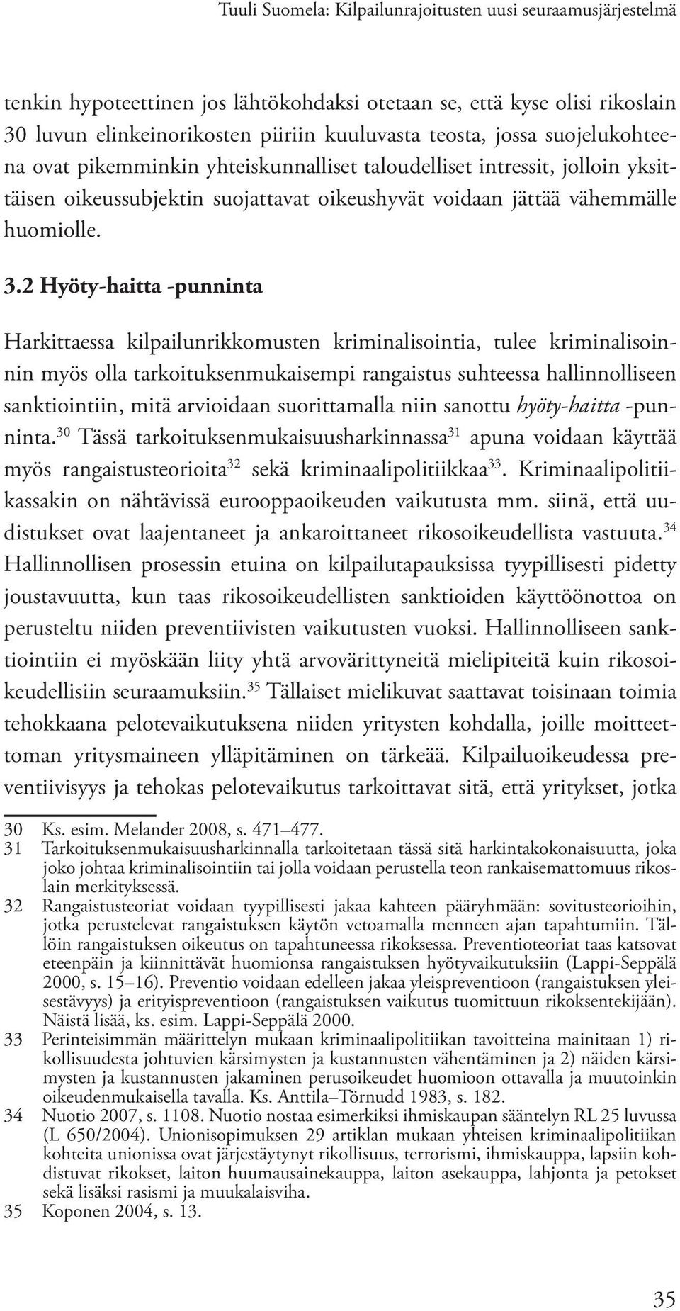2 Hyöty-haitta -punninta Harkittaessa kilpailunrikkomusten kriminalisointia, tulee kriminalisoinnin myös olla tarkoituksenmukaisempi rangaistus suhteessa hallinnolliseen sanktiointiin, mitä