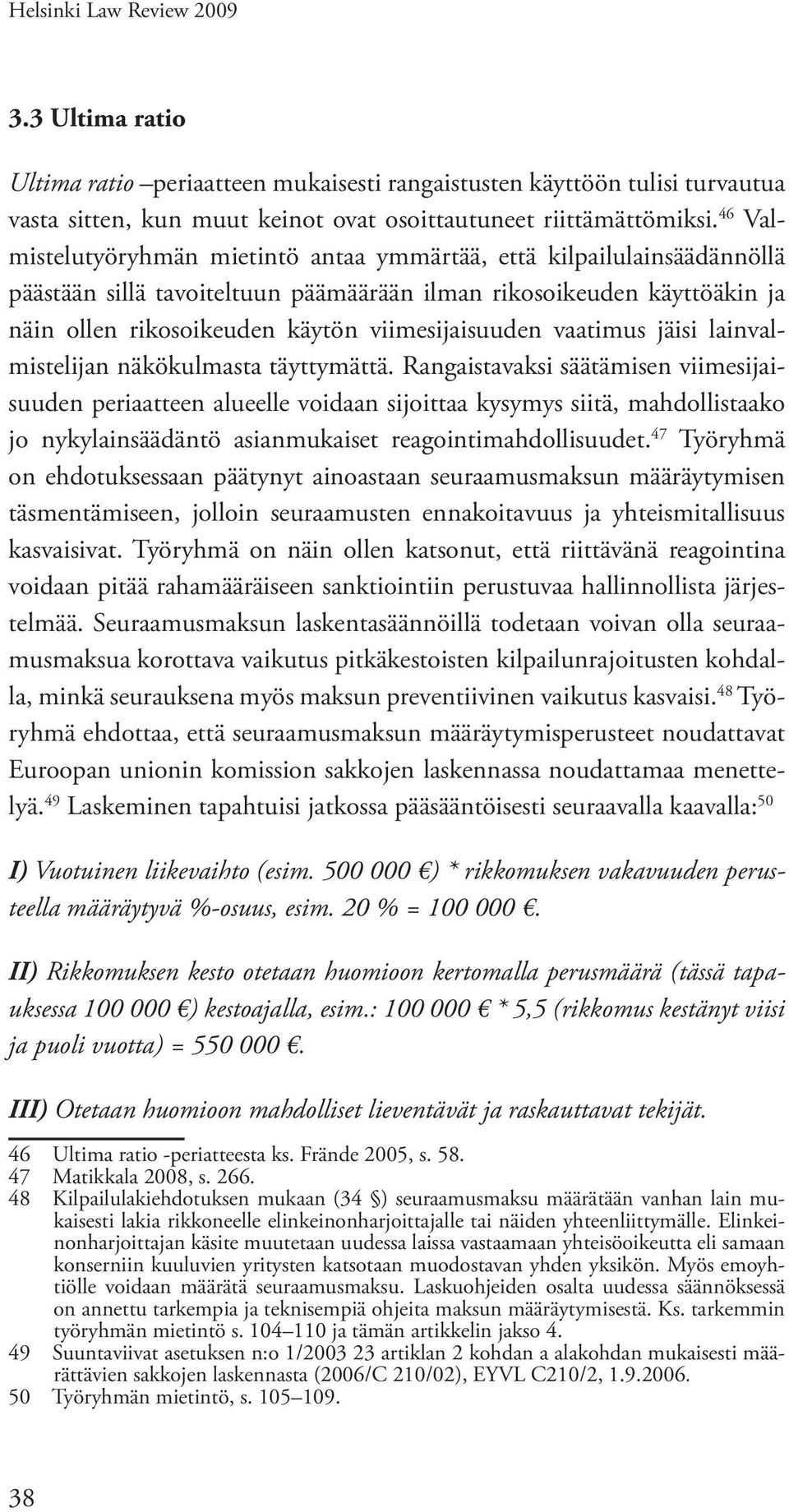 vaatimus jäisi lainvalmistelijan näkökulmasta täyttymättä.