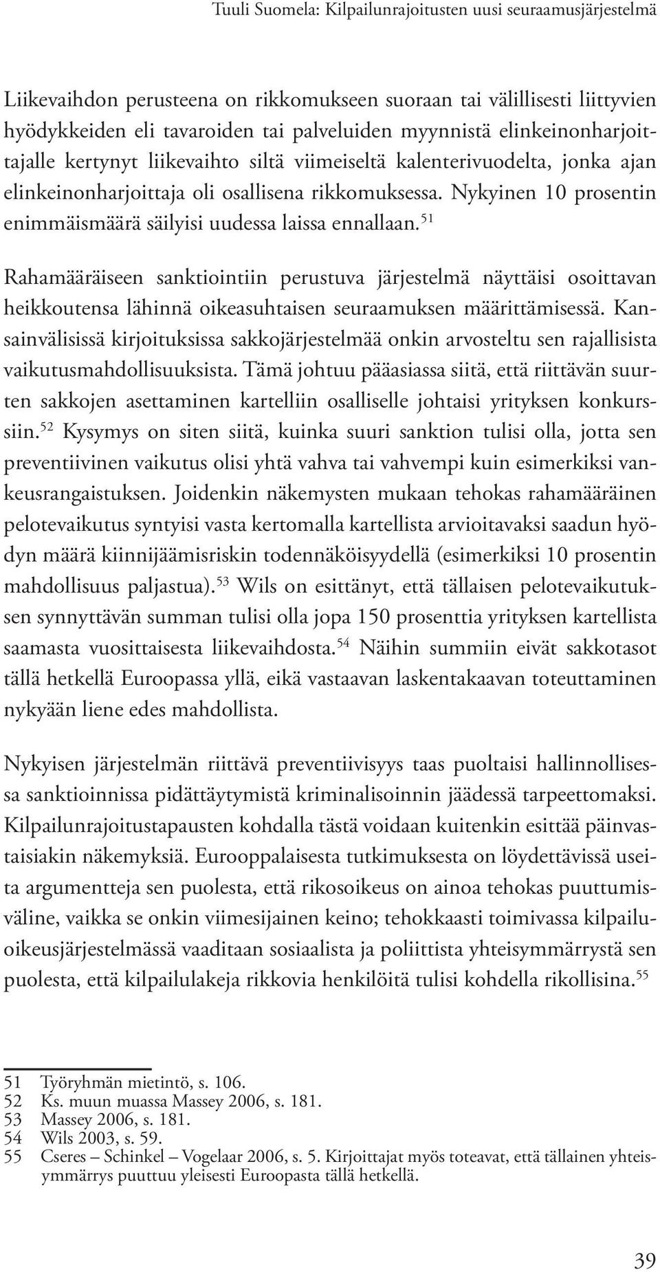 Nykyinen 10 prosentin enimmäismäärä säilyisi uudessa laissa ennallaan.