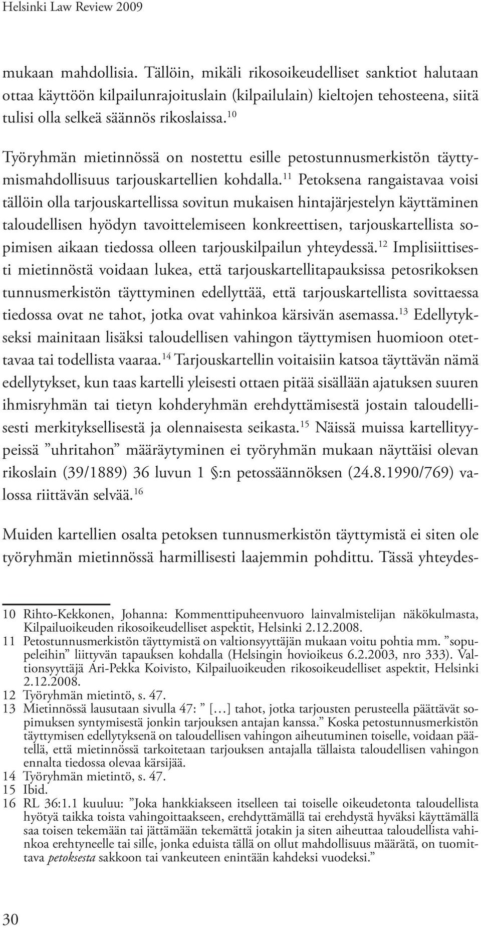 10 Työryhmän mietinnössä on nostettu esille petostunnusmerkistön täyttymismahdollisuus tarjouskartellien kohdalla.