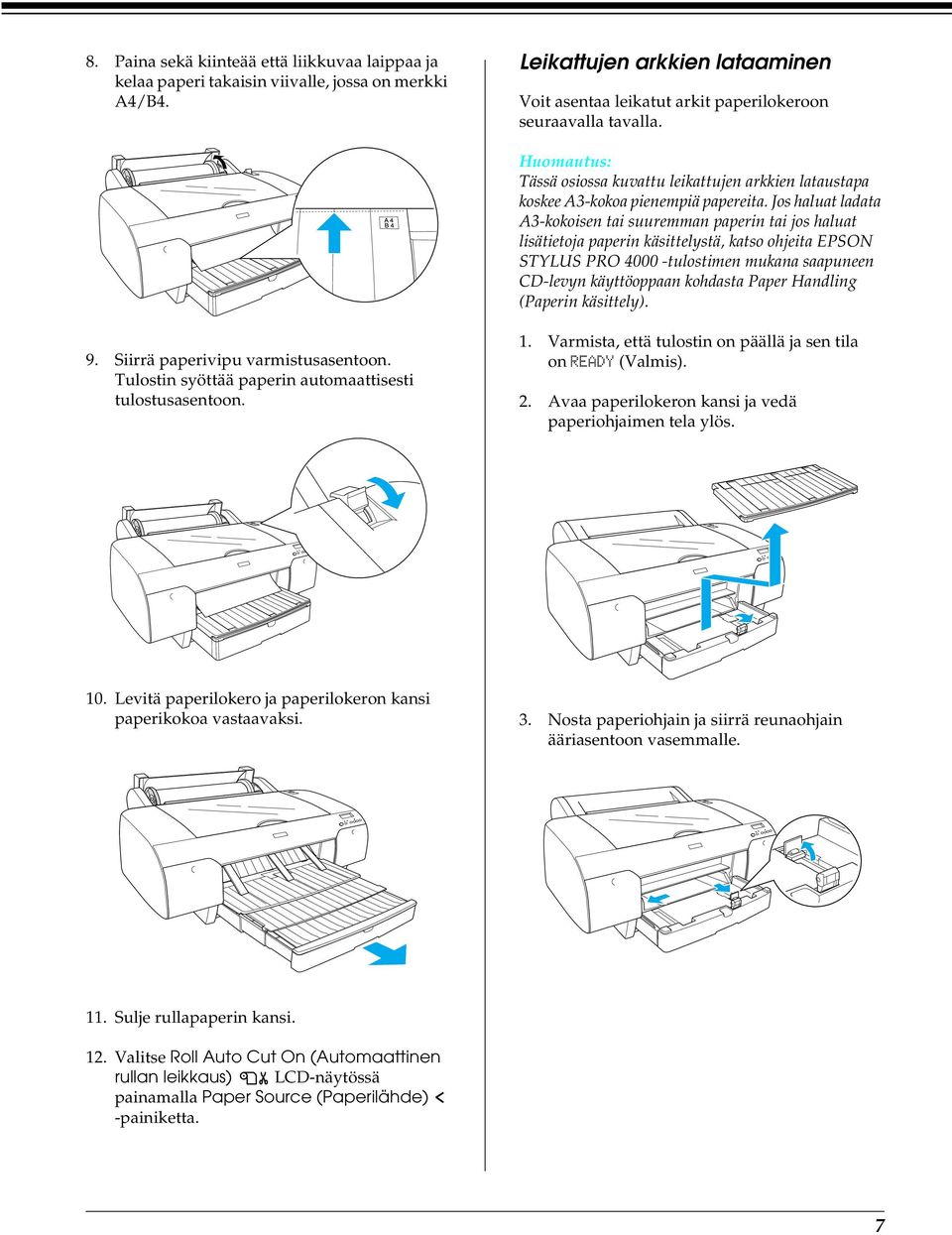 Jos haluat ladata A3-kokoisen tai suuremman paperin tai jos haluat lisätietoja paperin käsittelystä, katso ohjeita EPSON STYLUS PRO 4000 -tulostimen mukana saapuneen CD-levyn käyttöoppaan kohdasta