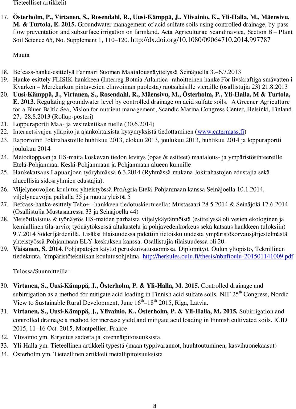 Acta Agriculturae Scandinavica, Section B Plant Soil Science 65, No. Supplement 1, 110 120. http://dx.doi.org/10.1080/09064710.2014.997787 Muuta 18.