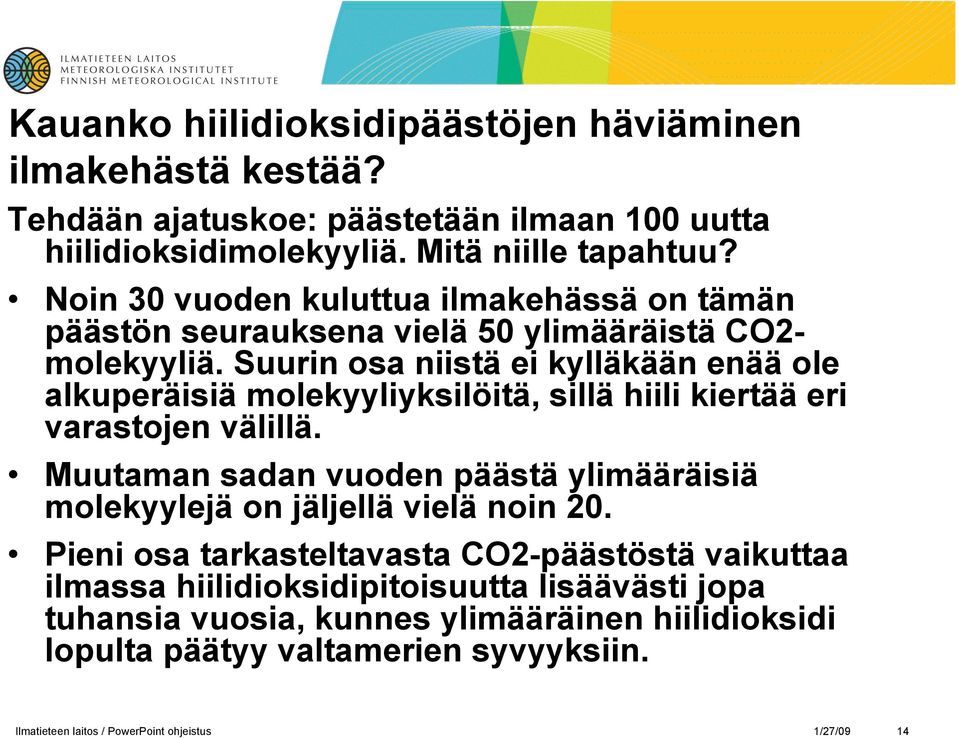 Suurin osa niistä ei kylläkään enää ole alkuperäisiä molekyyliyksilöitä, sillä hiili kiertää eri varastojen välillä.