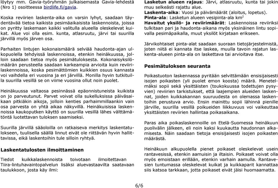 Alue voi olla esim. kunta, atlasruutu, järvi tai suurilla järvillä myös järven osa.