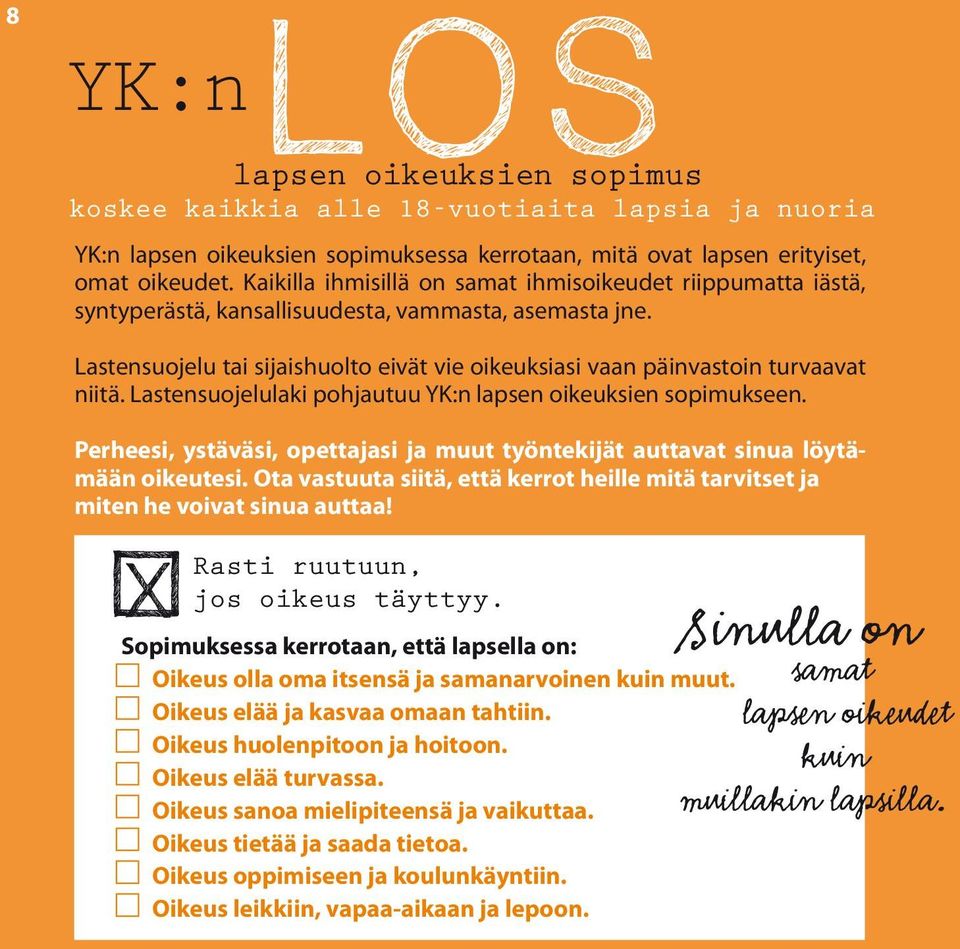 Lastensuojelu tai sijaishuolto eivät vie oikeuksiasi vaan päinvastoin turvaavat niitä. Lastensuojelulaki pohjautuu YK:n lapsen oikeuksien sopimukseen.