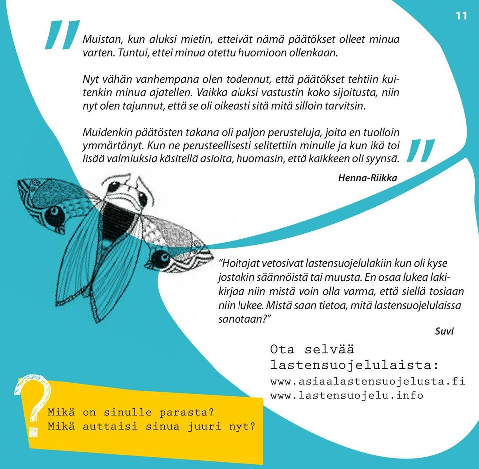 Muidenkin päätösten takana oli paljon perusteluja, joita en tuolloin ymmärtänyt.