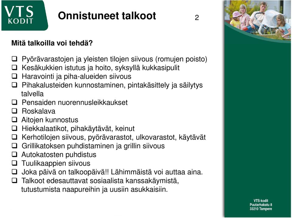 Pihakalusteiden kunnostaminen, pintakäsittely ja säilytys talvella Pensaiden nuorennusleikkaukset Roskalava Aitojen kunnostus Hiekkalaatikot, pihakäytävät,