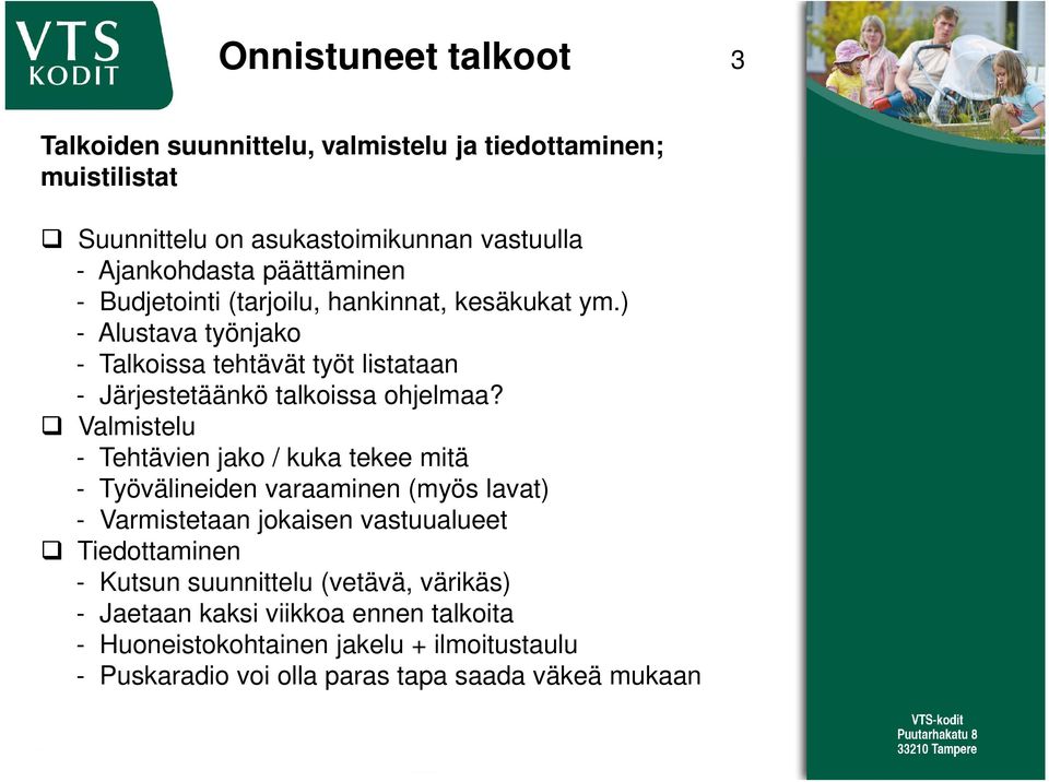 Valmistelu - Tehtävien jako / kuka tekee mitä - Työvälineiden varaaminen (myös lavat) - Varmistetaan jokaisen vastuualueet Tiedottaminen - Kutsun