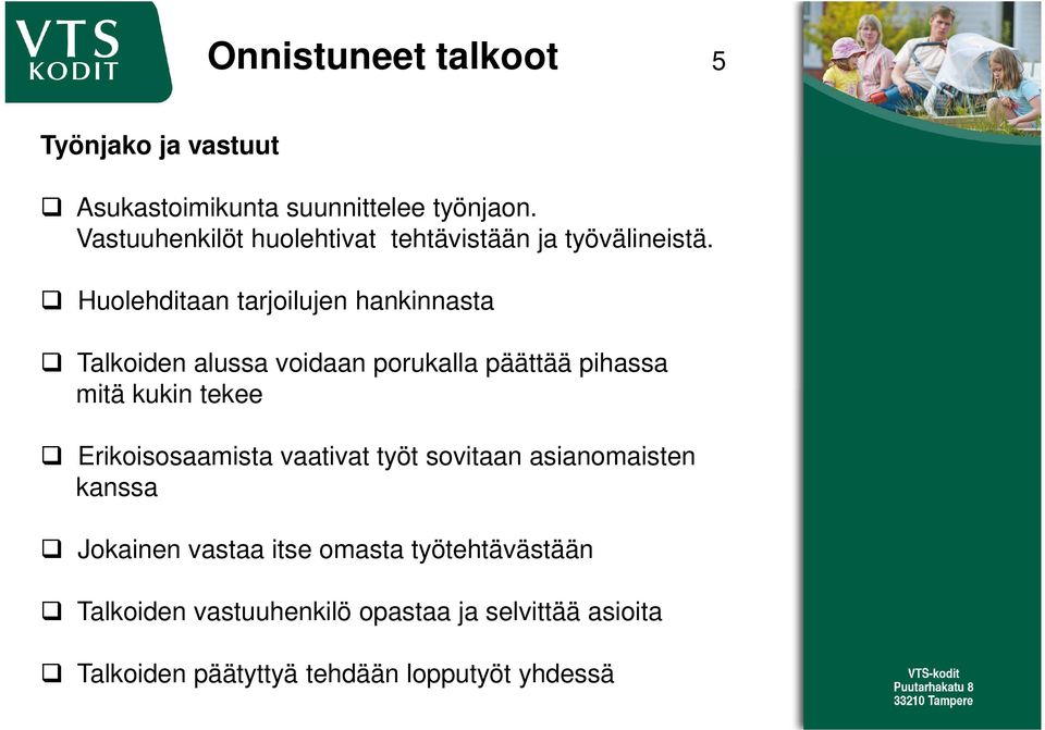 Huolehditaan tarjoilujen hankinnasta Talkoiden alussa voidaan porukalla päättää pihassa mitä kukin tekee