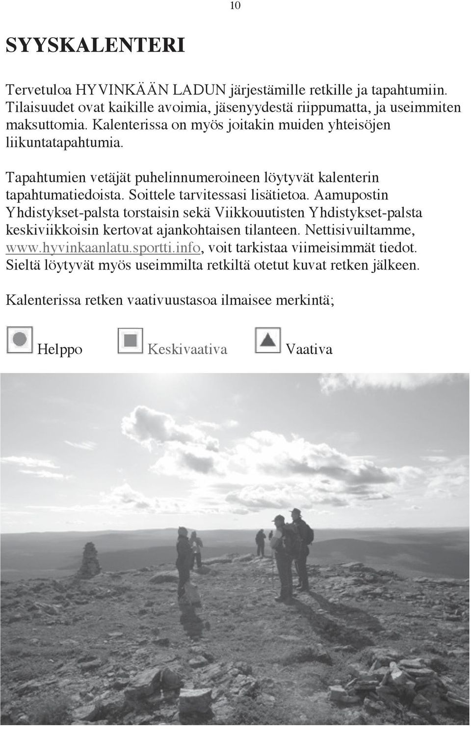 Aamupostin Yhdistykset-palsta torstaisin sekä Viikkouutisten Yhdistykset-palsta keskiviikkoisin kertovat ajankohtaisen tilanteen. Nettisivuiltamme, www.hyvinkaanlatu.sportti.