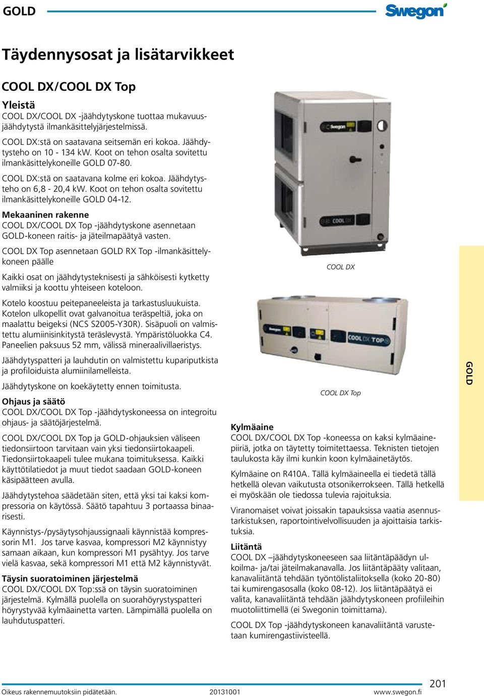 Mekaaninen rakenne COO DX/COO DX Top -jäähdytyskone asennetaan GOD-koneen raitis- ja jäteilmapäätyä vasten.