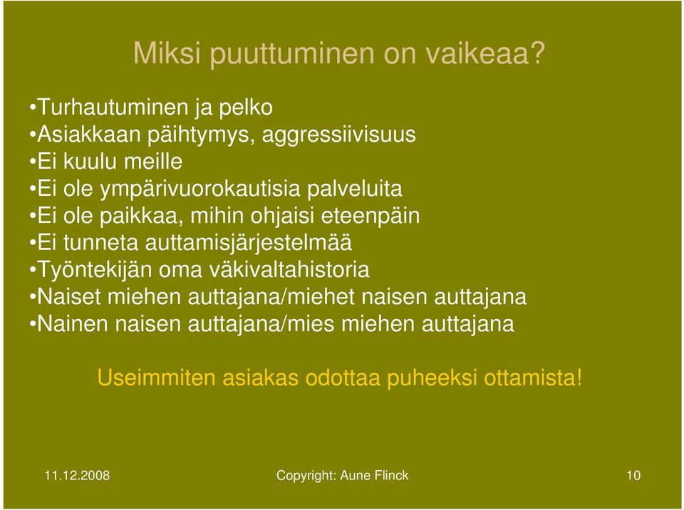 palveluita Ei ole paikkaa, mihin ohjaisi eteenpäin Ei tunneta auttamisjärjestelmää Työntekijän oma