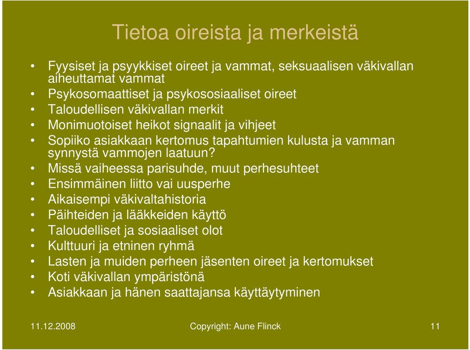 Missä vaiheessa parisuhde, muut perhesuhteet Ensimmäinen liitto vai uusperhe Aikaisempi väkivaltahistoria Päihteiden ja lääkkeiden käyttö Taloudelliset ja sosiaaliset