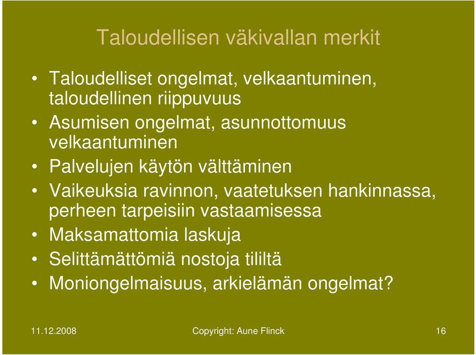 Vaikeuksia ravinnon, vaatetuksen hankinnassa, perheen tarpeisiin vastaamisessa Maksamattomia