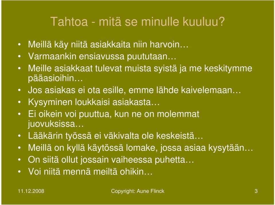 keskitymme pääasioihin Jos asiakas ei ota esille, emme lähde kaivelemaan Kysyminen loukkaisi asiakasta Ei oikein voi puuttua,