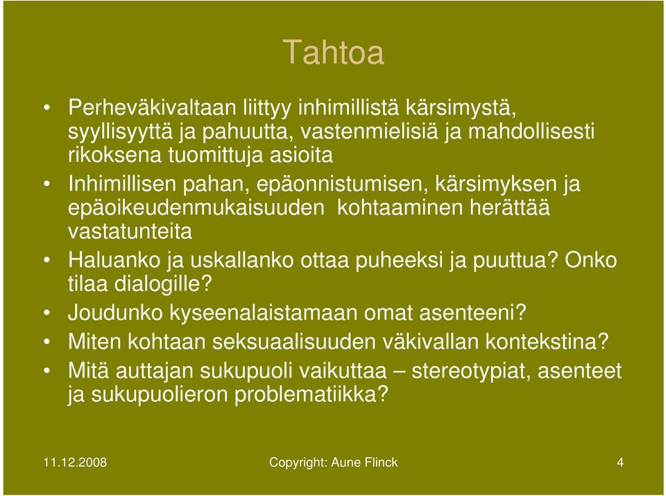 uskallanko ottaa puheeksi ja puuttua? Onko tilaa dialogille? Joudunko kyseenalaistamaan omat asenteeni?