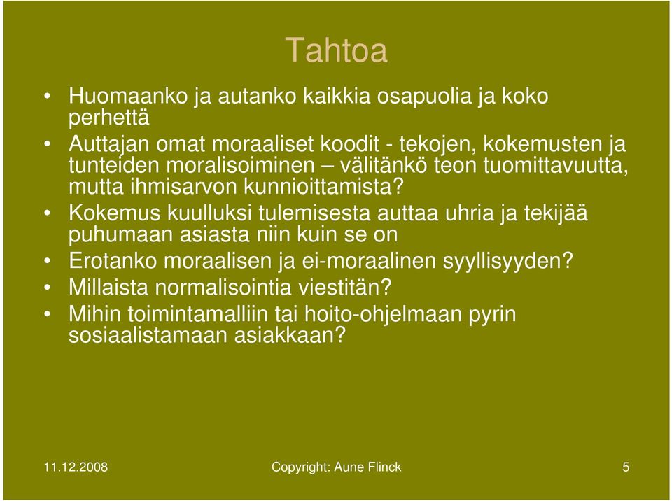 Kokemus kuulluksi tulemisesta auttaa uhria ja tekijää puhumaan asiasta niin kuin se on Erotanko moraalisen ja ei-moraalinen