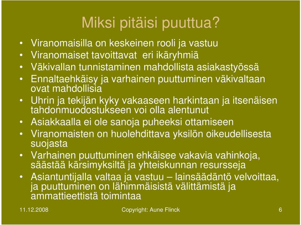 väkivaltaan ovat mahdollisia Uhrin ja tekijän kyky vakaaseen harkintaan ja itsenäisen tahdonmuodostukseen voi olla alentunut Asiakkaalla ei ole sanoja puheeksi ottamiseen