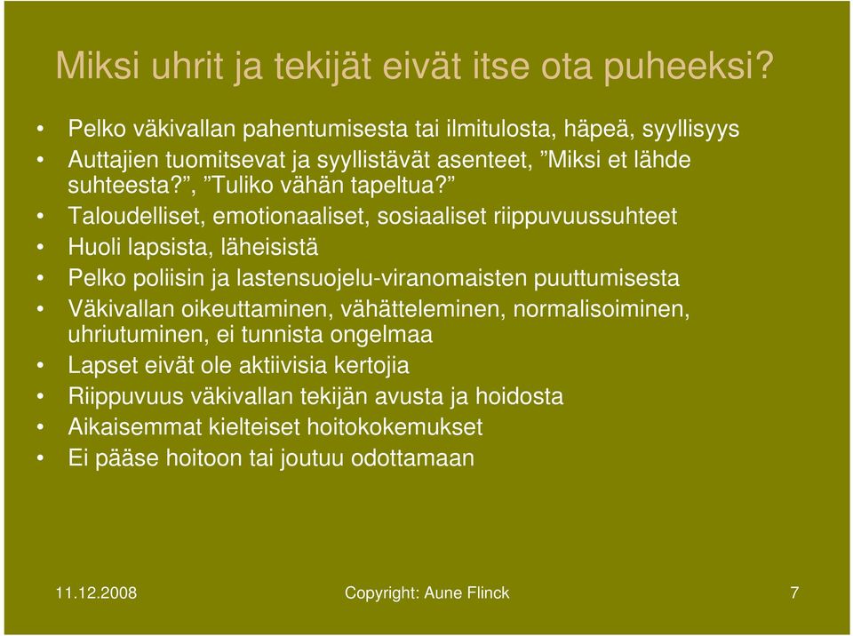Taloudelliset, emotionaaliset, sosiaaliset riippuvuussuhteet Huoli lapsista, läheisistä Pelko poliisin ja lastensuojelu-viranomaisten puuttumisesta Väkivallan