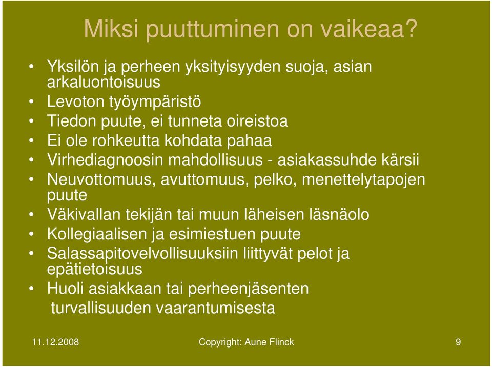 rohkeutta kohdata pahaa Virhediagnoosin mahdollisuus - asiakassuhde kärsii Neuvottomuus, avuttomuus, pelko, menettelytapojen puute