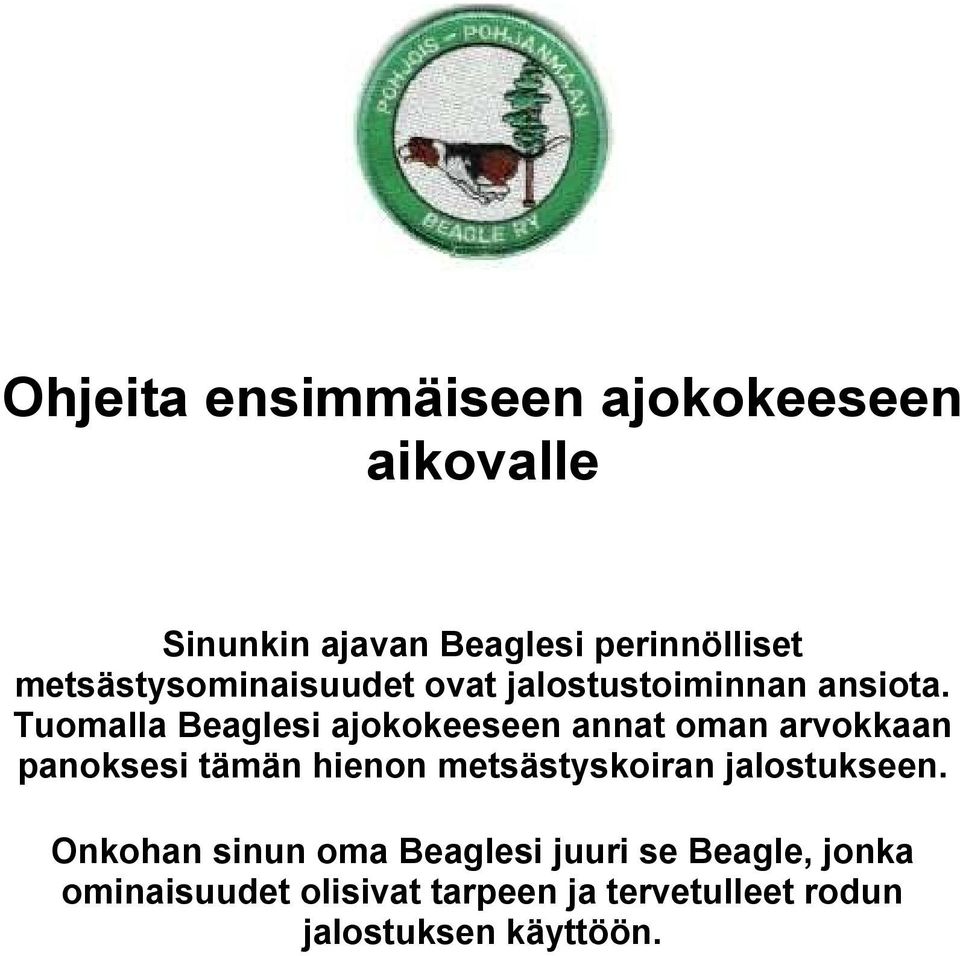 Tuomalla Beaglesi ajokokeeseen annat oman arvokkaan panoksesi tämän hienon metsästyskoiran