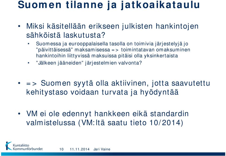 hankintoihin liittyvissä maksuissa pitäisi olla yksinkertaista Jälkeen jääneiden järjestelmien valvonta?