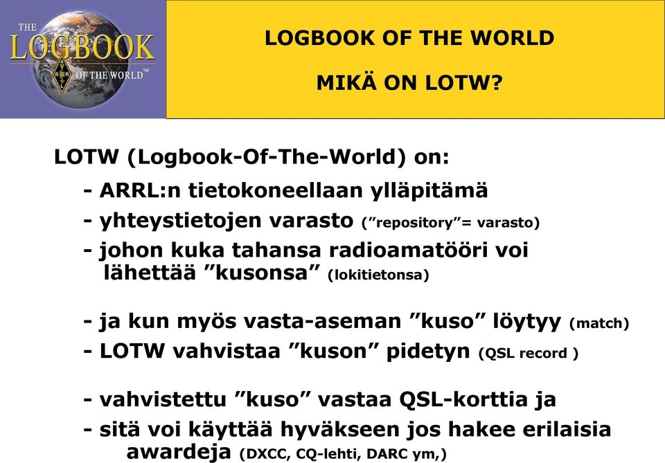 repository = varasto) - johon kuka tahansa radioamatööri voi lähettää kusonsa (lokitietonsa) - ja kun