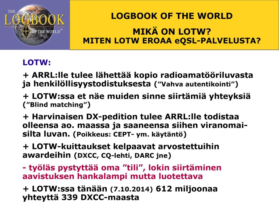 siirtämiä yhteyksiä ( Blind matching ) + Harvinaisen DX-pedition tulee ARRL:lle todistaa olleensa ao. maassa ja saaneensa siihen viranomaisilta luvan.