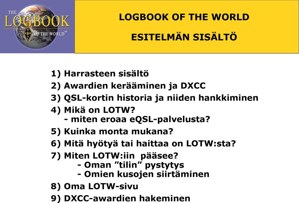 5) Kuinka monta mukana? 6) Mitä hyötyä tai haittaa on LOTW:sta?