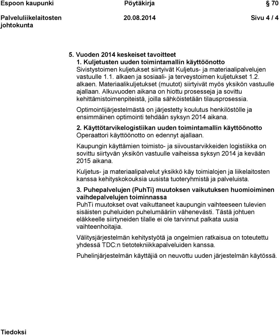 Optimointijärjestelmästä on järjestetty koulutus henkilöstölle ja ensimmäinen optimointi tehdään syksyn 20