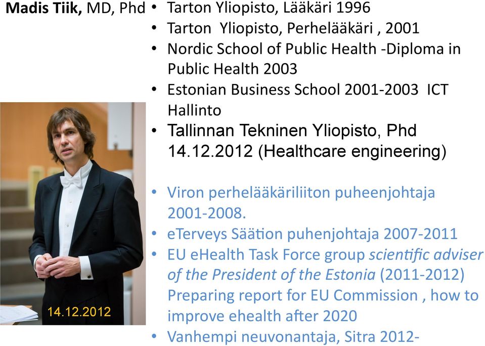 2012 (Healthcare engineering) 14.12.2012 Viron perhelääkäriliiton puheenjohtaja 2001-2008.