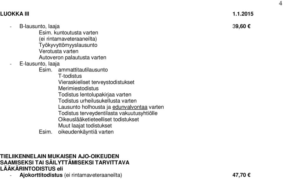 ammattitautilausunto T-todistus Vieraskieliset terveystodistukset Merimiestodistus Todistus lentolupakirjaa varten Todistus urheilusukellusta varten Lausunto holhousta