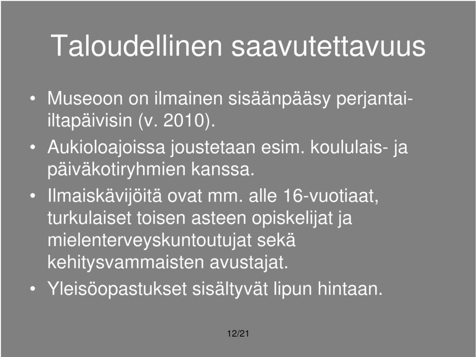 Ilmaiskävijöitä ovat mm.