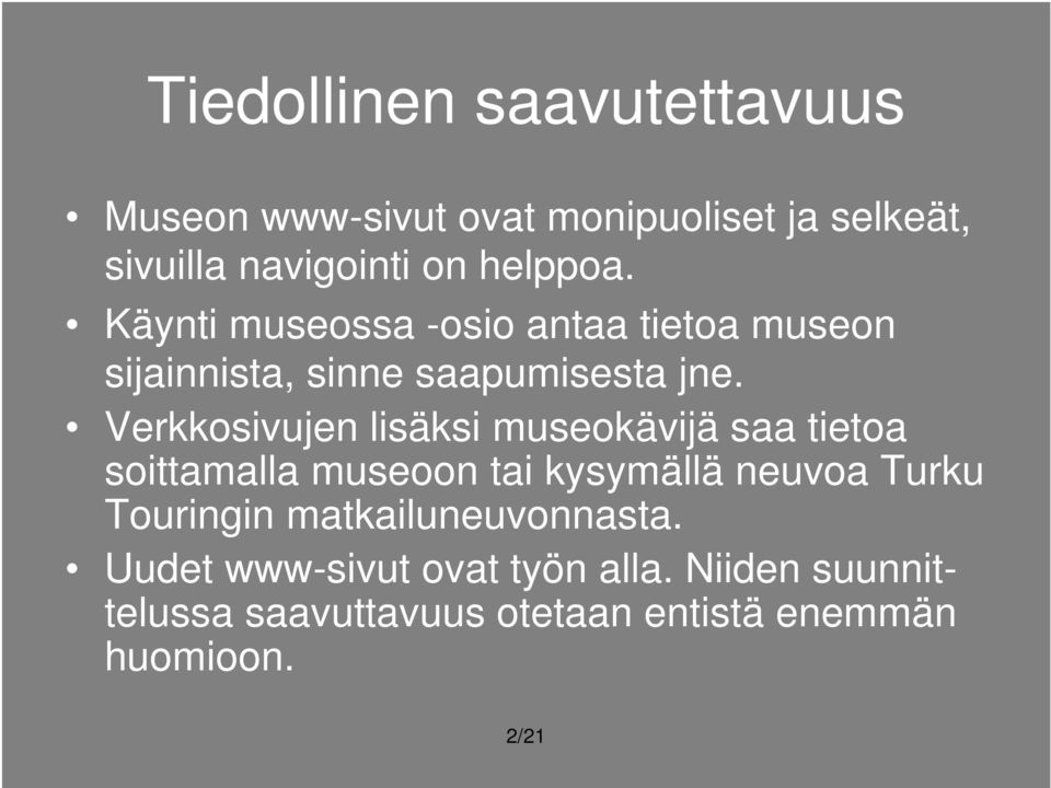 Verkkosivujen lisäksi museokävijä saa tietoa soittamalla museoon tai kysymällä neuvoa Turku Touringin