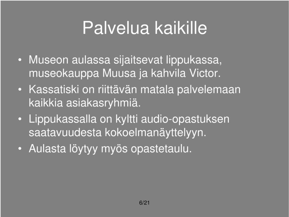Kassatiski on riittävän matala palvelemaan kaikkia asiakasryhmiä.