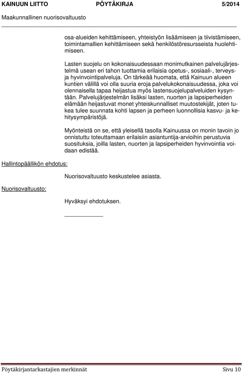 On tärkeää huomata, että Kainuun alueen kuntien välillä voi olla suuria eroja palvelukokonaisuudessa, joka voi olennaisella tapaa heijastua myös lastensuojelupalveluiden kysyntään.