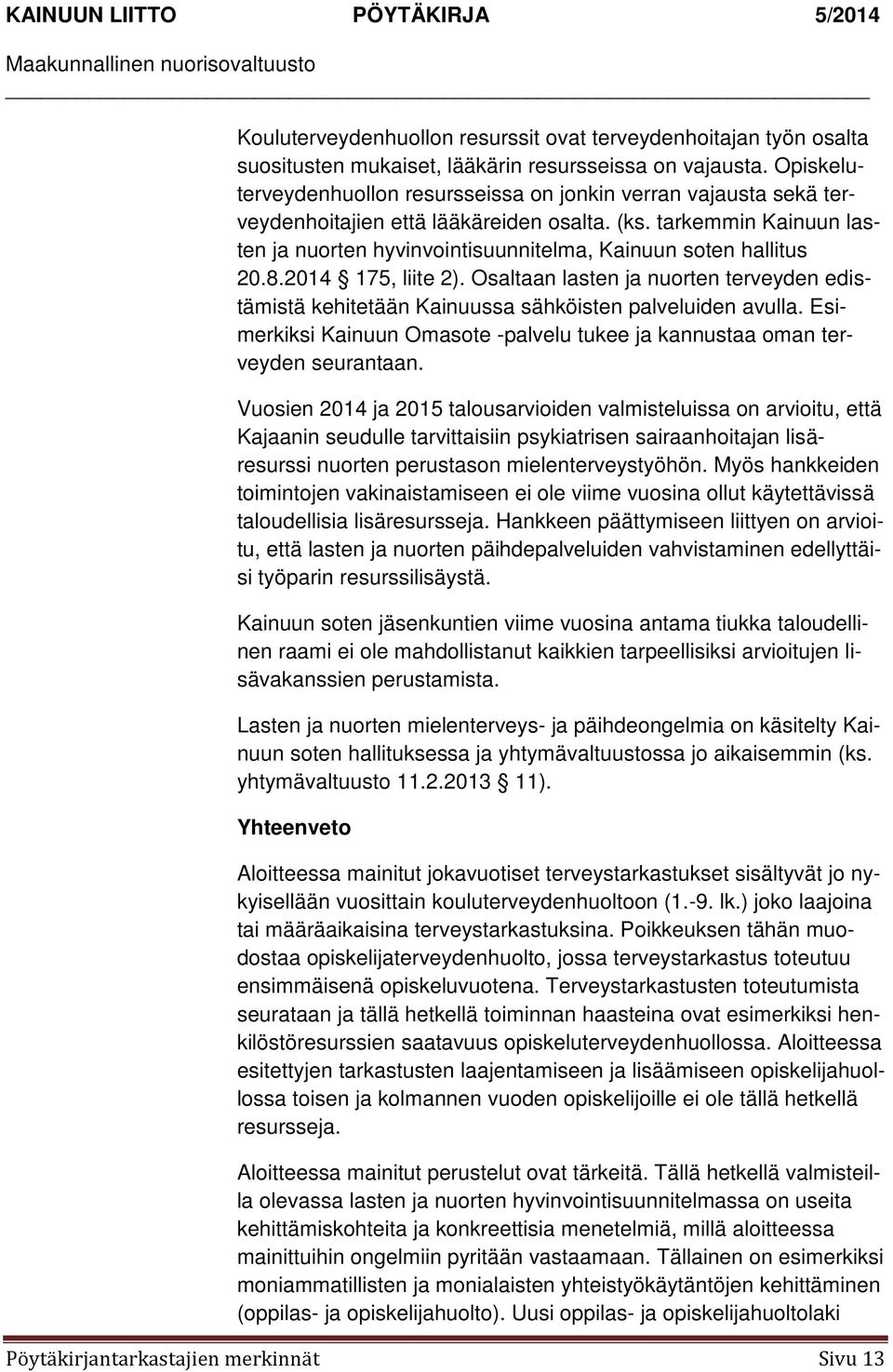 tarkemmin Kainuun lasten ja nuorten hyvinvointisuunnitelma, Kainuun soten hallitus 20.8.2014 175, liite 2).