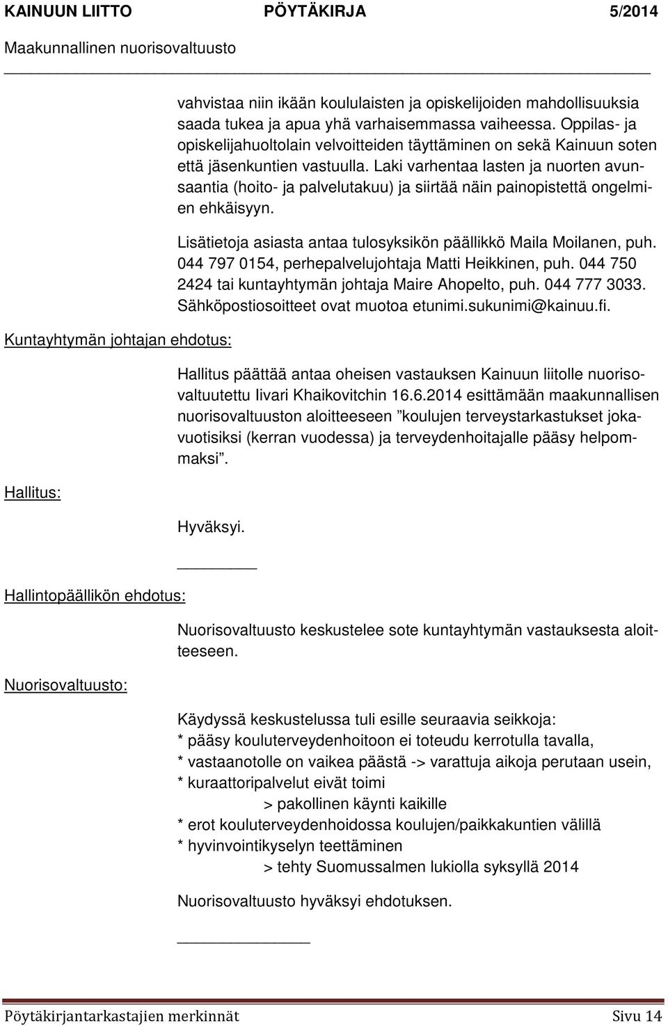 Laki varhentaa lasten ja nuorten avunsaantia (hoito- ja palvelutakuu) ja siirtää näin painopistettä ongelmien ehkäisyyn. Lisätietoja asiasta antaa tulosyksikön päällikkö Maila Moilanen, puh.