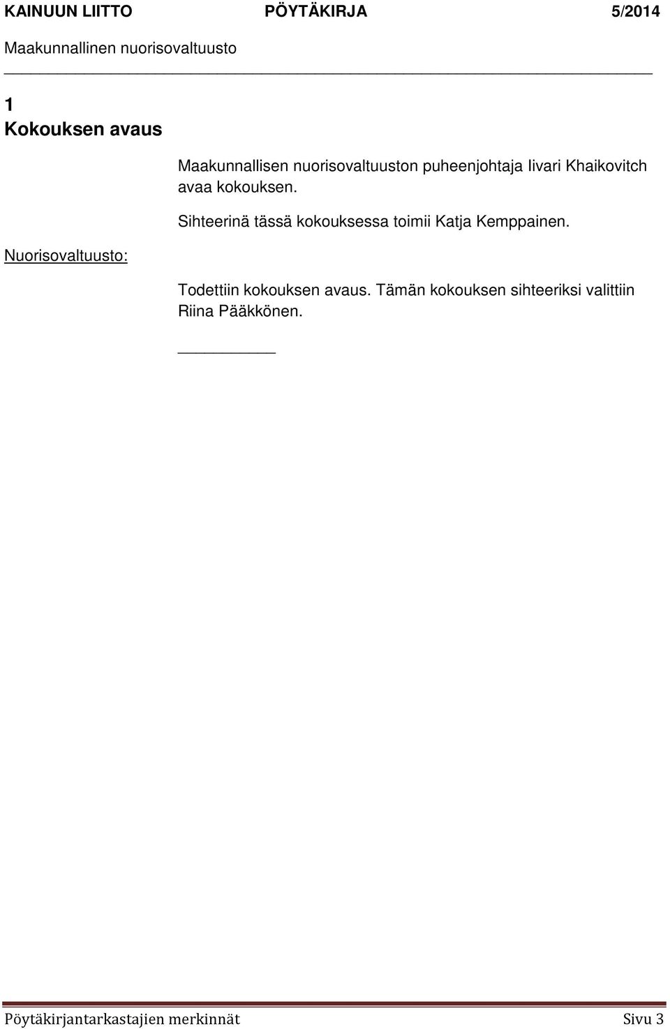 Sihteerinä tässä kokouksessa toimii Katja Kemppainen.