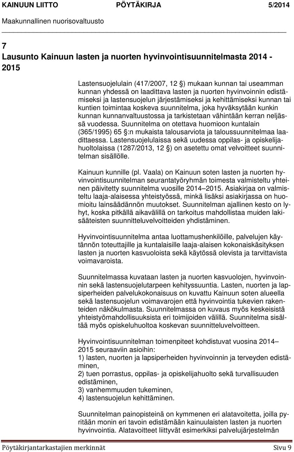 neljässä vuodessa. Suunnitelma on otettava huomioon kuntalain (365/1995) 65 :n mukaista talousarviota ja taloussuunnitelmaa laadittaessa.