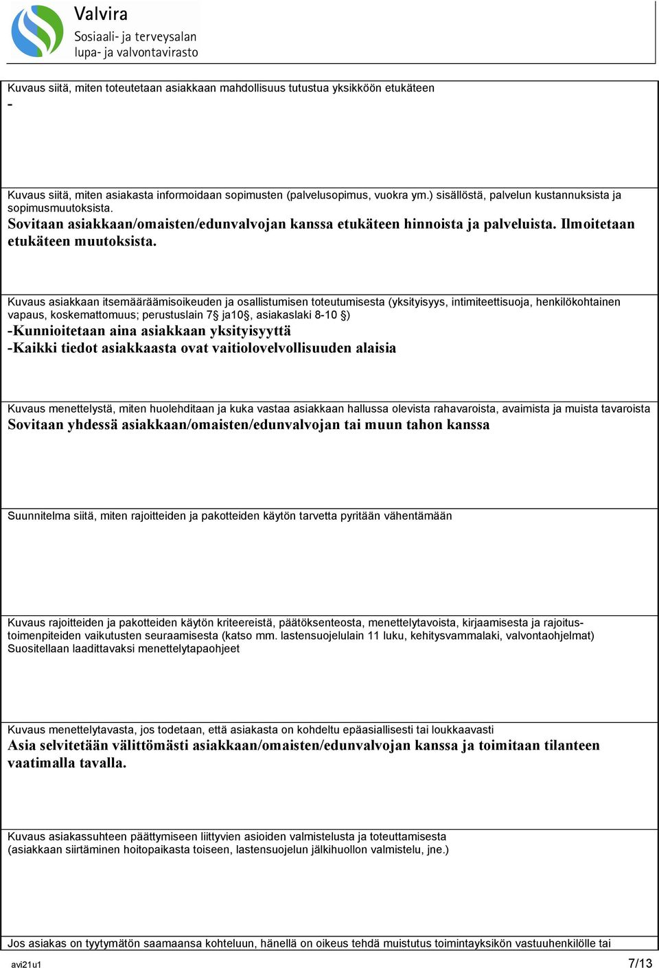 Kuvaus asiakkaan itsemääräämisoikeuden ja osallistumisen toteutumisesta (yksityisyys, intimiteettisuoja, henkilökohtainen vapaus, koskemattomuus; perustuslain 7 ja10, asiakaslaki 8-10 )