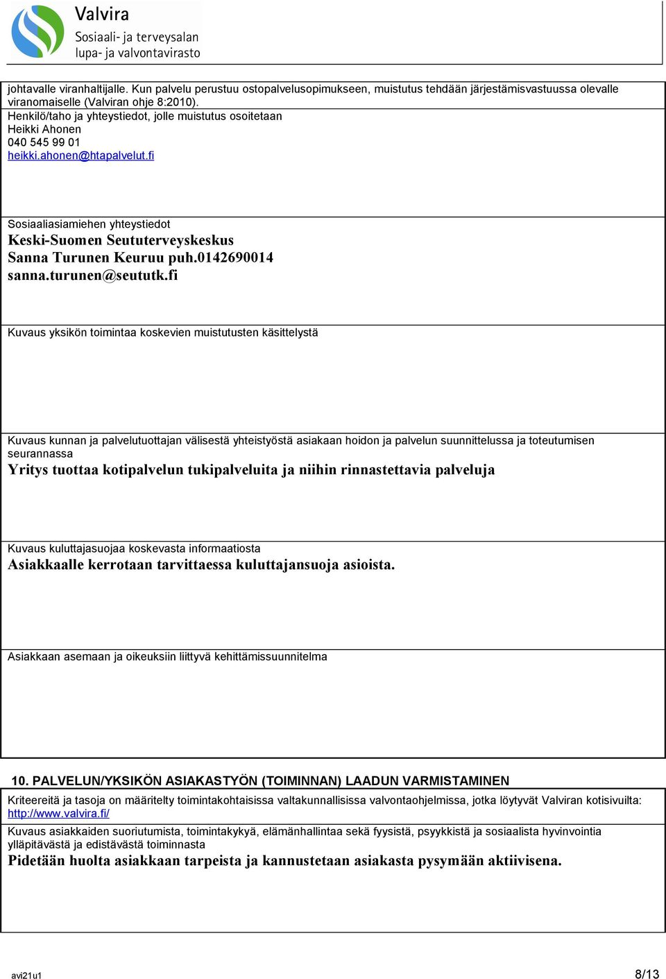 fi Sosiaaliasiamiehen yhteystiedot Keski-Suomen Seututerveyskeskus Sanna Turunen Keuruu puh.0142690014 sanna.turunen@seututk.