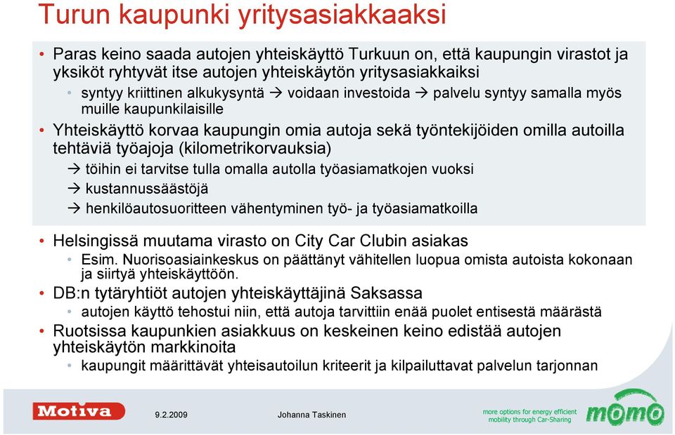 (kilometrikorvauksia) töihin ei tarvitse tulla omalla autolla työasiamatkojen vuoksi kustannussäästöjä henkilöautosuoritteen vähentyminen työ- ja työasiamatkoilla Helsingissä muutama virasto on City